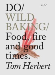 Do Wild Baking : Food, Fire and Good Times