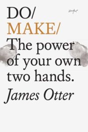 Do Make : The Power Of Your Own Two Hands