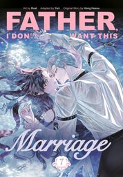 Father, I Dont Want This Marriage, Vol. 7