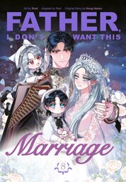 Father, I Dont Want This Marriage, Vol. 8