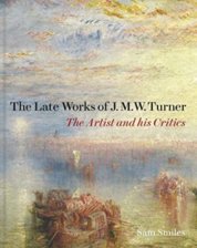 Late Works of J. M. W. Turner: The Artist and his Critics