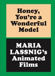 Honey, Youre A Wonderful Model: Maria Lassnigs Animated Films