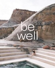 Be Well : New Spa and Bath Culture and the Art of Being Well