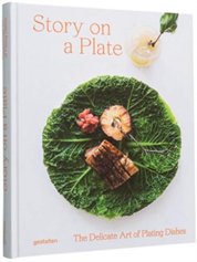 Story on a Plate : The Delicate Art of Plating Dishes