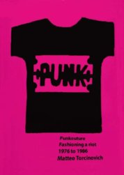 Punkouture : Fashioning a Riot 1976 to 1986