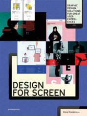 Design for Screen Graphic Design Solutions for Great User Experiences