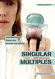 Singular Multiples: Contemporary Jewellery Beyond the Digital