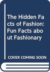 The Hidden Facts of Fashion