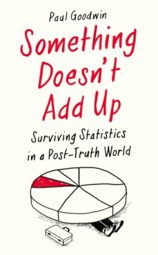 Something Doesnt Add Up : Surviving Statistics in a Post-Truth World
