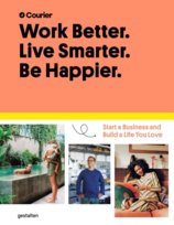 Work Better, Live Smarter : Start a Business and Build a Life You Love