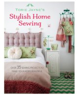 Torie Jaynes Stylish Home Sewing