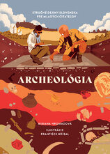Archeológia. Stručné dejiny Slovenska pre mladých čitateľov