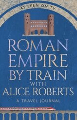 Roman Empire by Train with Alice Roberts