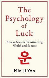Psychology of Luck: Korean Secrets for Attracting Wealth and Success