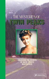 The Mysteries of Twin Peaks : Unlocking the Secrets of David Lynch’s Masterpiece