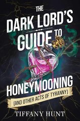 Dark Lord's Guide to Honeymooning (and Other Acts of Tyranny)