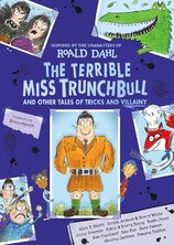 The Terrible Miss Trunchbull and Other Tales of Tricks & Villainy