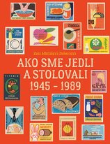Ako sme jedli a stolovali 1945 - 1989