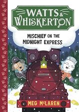 Watts & Whiskerton: Mischief on the Midnight Express