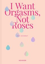 I Want Orgasms, Not Roses