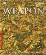 Weapon: A Visual History of Arms & Armour