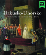 Rakúsko-Uhorsko. Habsburská ríša v rokoch 1867 – 1918