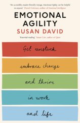 Emotional Agility : Get Unstuck, Embrace Change and Thrive in Work and Life