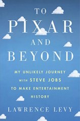 To Pixar and Beyond: My Unlikely Journey with Steve Jobs to Make Entertainment History