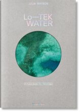 Julia Watson. Lo—TEK. Water. A Fieldguide for TEKnologists
