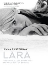 Lara: The Untold Love Story That Inspired Doctor Zhivago