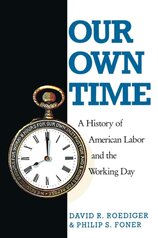 Our Own Time : A History of American Labor and the Working Day