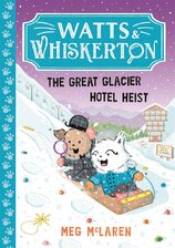 Watts & Whiskerton: The Great Glacier Hotel Heist
