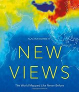 New Views: The World Mapped Like Never Before : 50 maps of our physical, cultural and political world