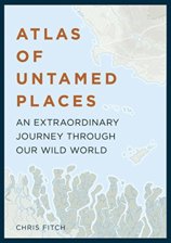 Atlas of Untamed Places : An extraordinary journey through our wild world