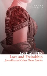 Love And Freindship: Juvenilia And Other Short Stories