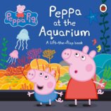 Peppa Pig: Peppa at the Aquarium: A Lift-the-Flap Book