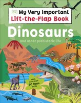 My Very Important Lift-the-Flap Book: Dinosaurs and Other Prehistoric Life