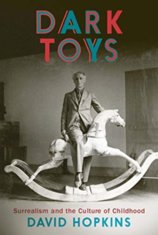 Dark Toys: Surrealism and the Culture of Childhood