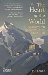 The Heart of the World : A Journey to Tibets Lost Paradise