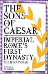 The Sons of Caesar: Imperial Romes First Dynasty