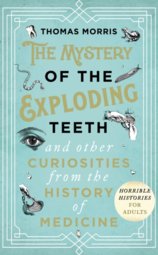 The Mystery of the Exploding Teeth and Other Curiosities from the History of Medicine