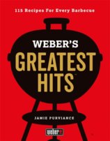 Webers Greatest Hits: 115 Recipes For Every Barbecue