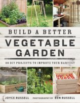 Build a Better Vegetable Garden: 30 DIY Projects to Improve your Harvest 