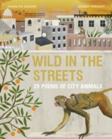 Wild in the Streets : 20 Poems of City Animals