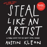 Steal Like an Artist : 10 Things Nobody Told You About Being Creative