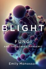 Blight - Fungi and the Coming Pandemic