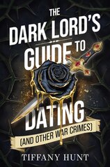 The Dark Lords Guide to Dating (and Other War Crimes)