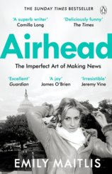 Airhead : The Imperfect Art of Making News