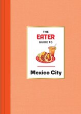 The Eater Guide to Mexico City