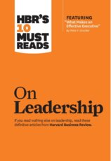 HBR's 10 Must Reads on Leadership (with featured article "What Makes an Effective Executive," by Peter F. Drucker)